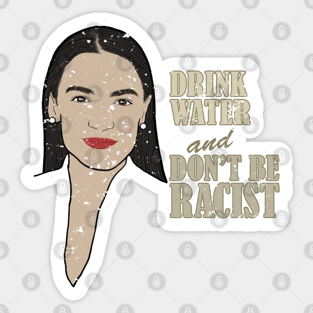 AOC Portrait Quote, Drink Water And Don’t Be A Racist Sticker by pbdotman